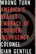 Wrong Turn: America's Deadly Embrace of Counterinsurgency