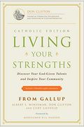 Living Your Strengths Catholic Edition: Discover Your God-Given Talents And Inspire Your Community