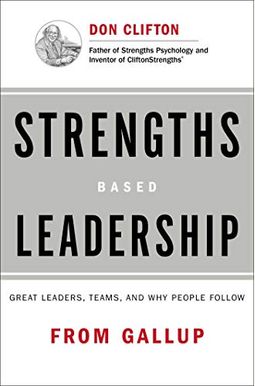 Strengths Based Leadership: Great Leaders, Teams, And Why People Follow Strengths Based Leadership: Great Leaders, Teams, And Why People Follow