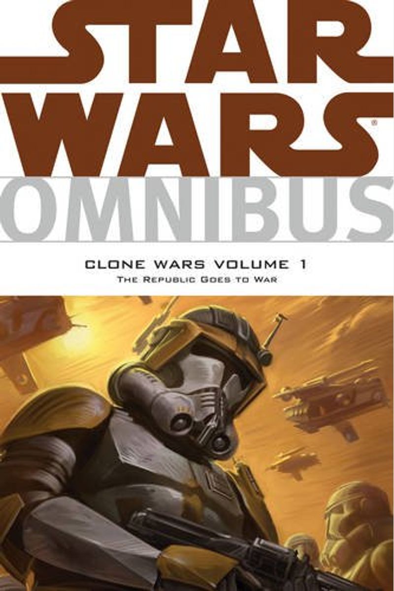 Star Wars Omnibus: Clone Wars Volume 1 The Republic Goes To War