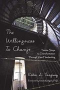 The Willingness To Change: Twelve Steps To Transformation Through Your Handwriting