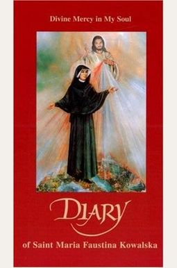 Diary Of Saint Maria Faustina Kowalska: Divine Mercy In My Soul Diary Of Saint Maria Faustina Kowalska: Divine Mercy In My Soul