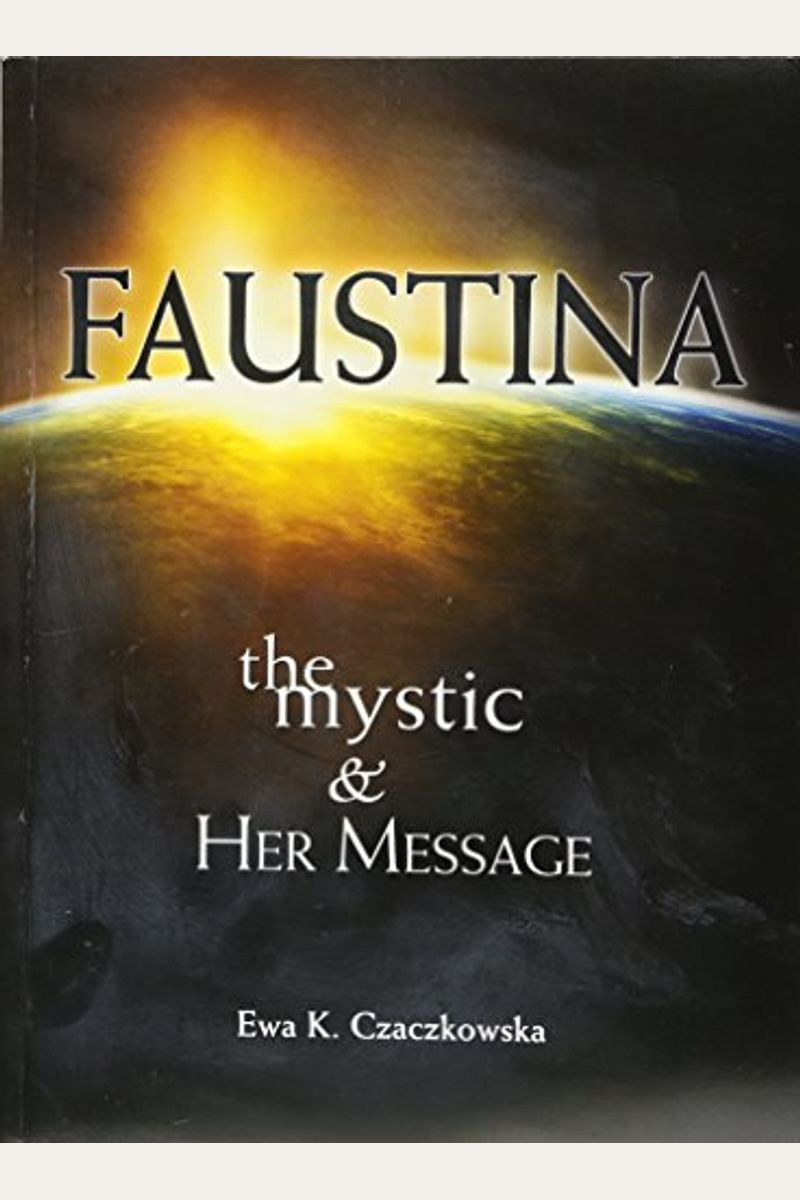 Faustina: The Mystic And Her Message: The Mystic And Her Message