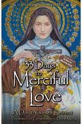 33 Days To Merciful Love: A Do-It-Yourself Retreat In Preparation For Divine Mercy Consecration