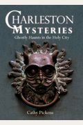 Charleston Mysteries: Ghostly Haunts In The Holy City