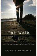 The Walk: Steps For New And Renewed Followers Of Jesus