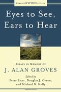 Eyes To See, Ears To Hear: Essays In Memory Of J. Alan Groves
