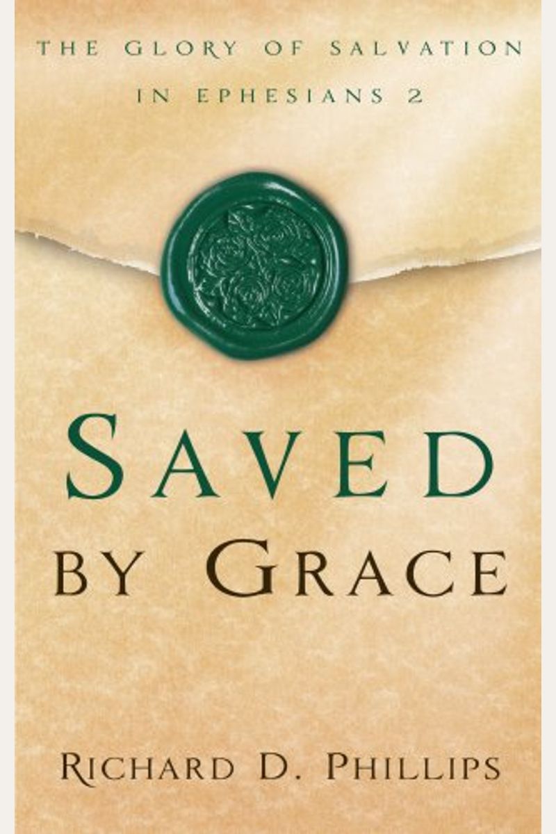 Saved By Grace: The Glory Of Salvation In Ephesians 2
