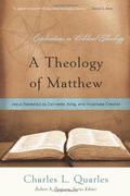 A Theology Of Matthew: Jesus Revealed As Deliverer, King, And Incarnate Creator (Explorations In Biblical Theology)