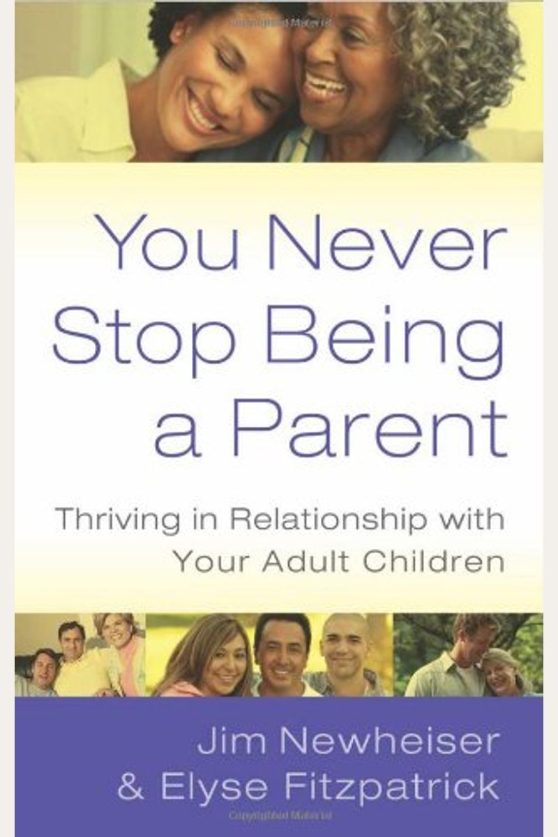 You Never Stop Being A Parent: Thriving In Relationship With Your Adult Children