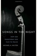 Songs in the Night: How God Transforms Our Pain to Praise