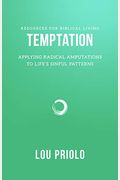 Temptation: Applying Radical Amputation To Life's Sinful Patterns (Resources For Biblical Living)