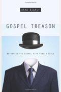 Gospel Treason: Betraying The Gospel With Hidden Idols