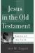 Is Jesus In The Old Testament?