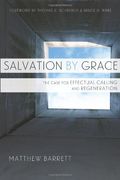 Salvation By Grace: The Case For Effectual Calling And Regeneration