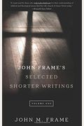 John Frame's Selected Shorter Writings, Volume 1