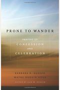 Prone To Wander: Prayers Of Confession And Celebration