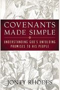 Covenants Made Simple: Understanding God's Unfolding Promises To His People