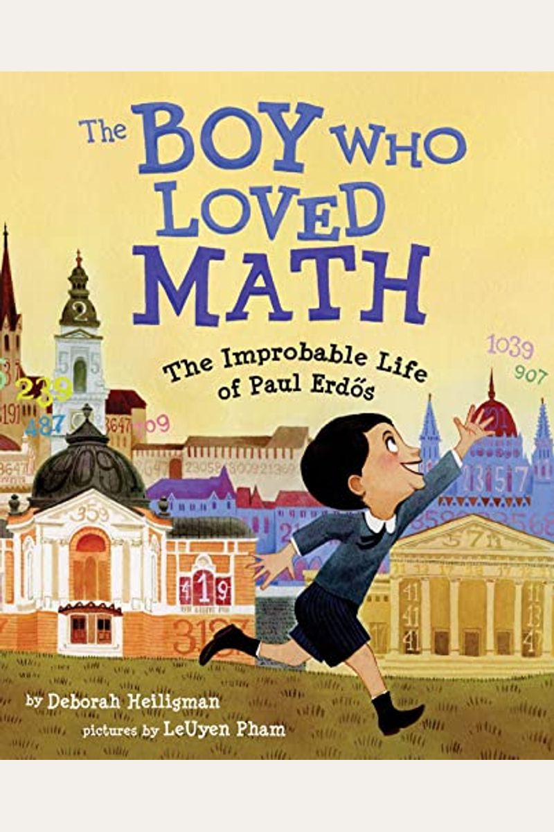 The Boy Who Loved Math: The Improbable Life Of Paul Erdos