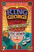 King George: What Was His Problem?: Everything Your Schoolbooks Didn't Tell You About The American Revolution