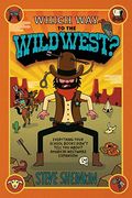 Which Way To The Wild West?: Everything Your Schoolbooks Didn't Tell You About America's Westward Expansion