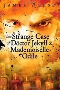 The Strange Case Of Doctor Jekyll & Mademoiselle Odile (A Shadow Sisters Novel)