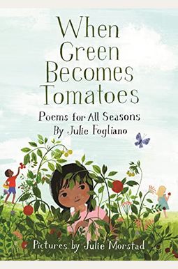 When Green Becomes Tomatoes: Poems For All Seasons When Green Becomes Tomatoes: Poems For All Seasons