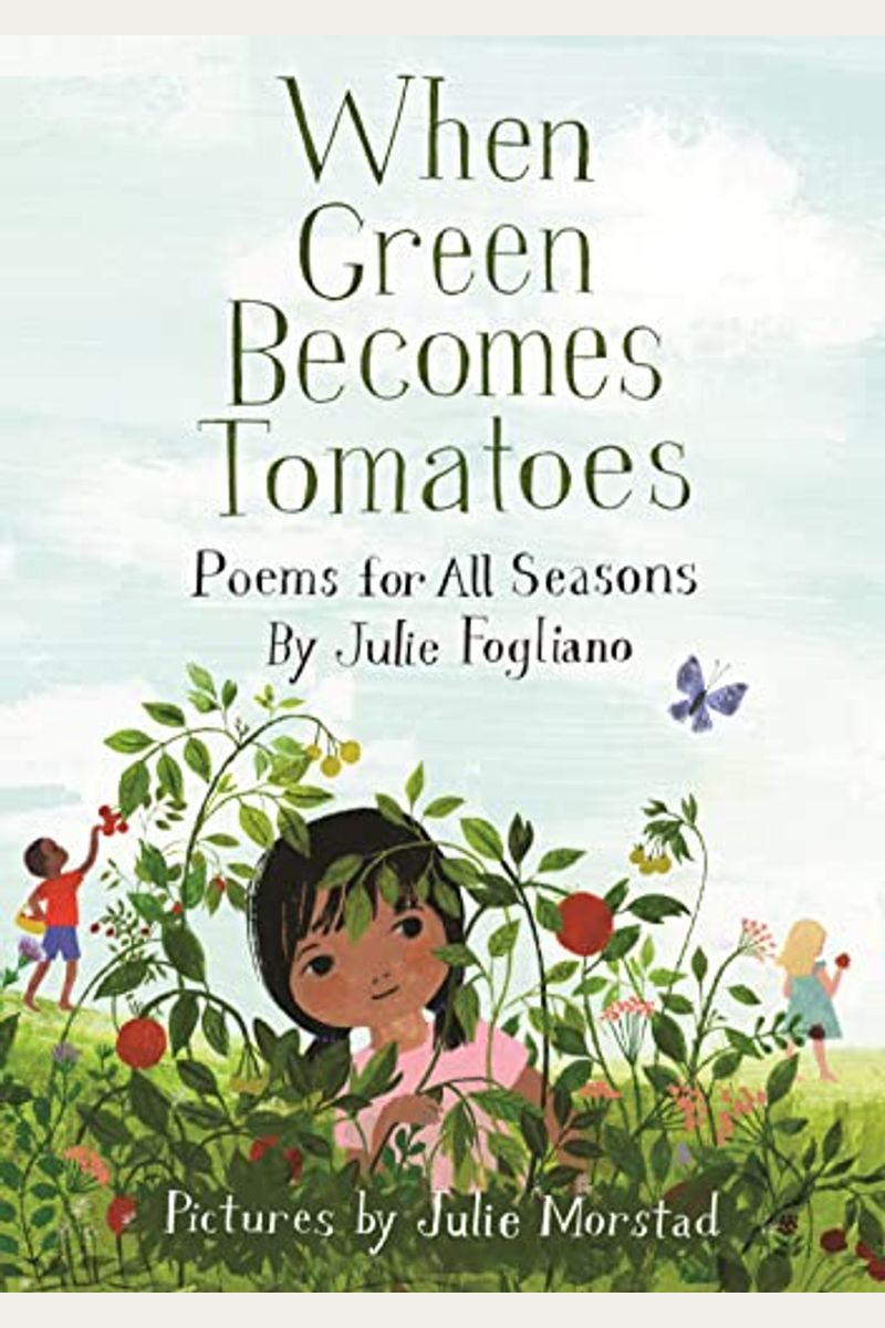 When Green Becomes Tomatoes: Poems For All Seasons