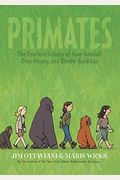 Primates: The Fearless Science Of Jane Goodall, Dian Fossey, And Biruté Galdikas
