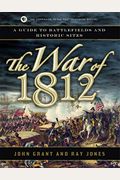The War Of 1812: A Guide To Battlefields And Historic Sites