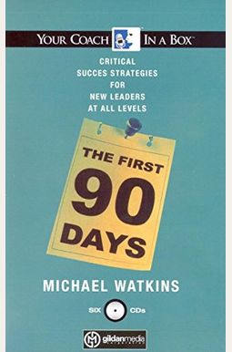 The First 90 Days: Critical Success Strategies For New Leaders At All Levels The First 90 Days: Critical Success Strategies For New Leaders At All Levels