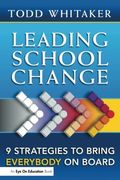 Leading School Change: Nine Strategies To Bring Everybody On Board