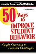 50 Ways To Improve Student Behavior: Simple Solutions To Complex Challenges
