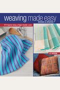 Weaving Made Easy: 17 Projects Using A Simple Loom