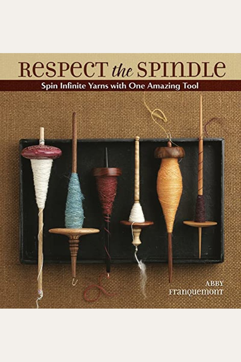 How To Spin From Choosing A Spinning Wheel To Making Yarn A Storey Basics