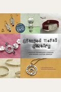 Stamped Metal Jewelry: Creative Techniques and Designs for Making Custom Jewelry [With DVD]