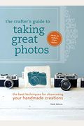 The Crafter's Guide To Taking Great Photos: The Best Techniques For Showcasing Your Handmade Creations