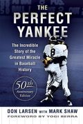 The Perfect Yankee: The Incredible Story Of The Greatest Miracle In Baseball History