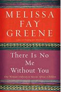 There Is No Me Without You: One Woman's Odyssey To Rescue Africa's Children