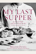 My Last Supper: 50 Great Chefs and Their Final Meals / Portraits, Interviews, and Recipes