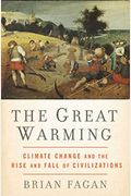 The Great Warming: Climate Change And The Rise And Fall Of Civilizations