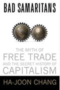 Bad Samaritans: The Myth Of Free Trade And The Secret History Of Capitalism