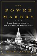 The Power Makers: Steam, Electricity, And The Men Who Invented Modern America