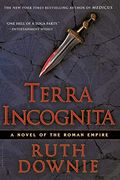 Terra Incognita: A Novel Of The Roman Empire