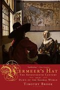 Vermeer's Hat: The Seventeenth Century And The Dawn Of The Global World
