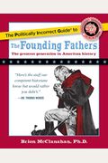 The Politically Incorrect Guide To The Founding Fathers