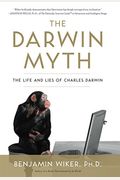 The Darwin Myth: The Life And Lies Of Charles Darwin
