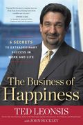 The Business Of Happiness: 6 Secrets To Extraordinary Success In Life And Work