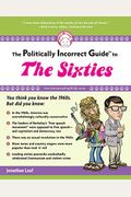The Politically Incorrect Guide To The Sixties