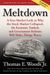 Meltdown: A Free-Market Look At Why The Stock Market Collapsed, The Economy Tanked, And Government Bailouts Will Make Things Wor